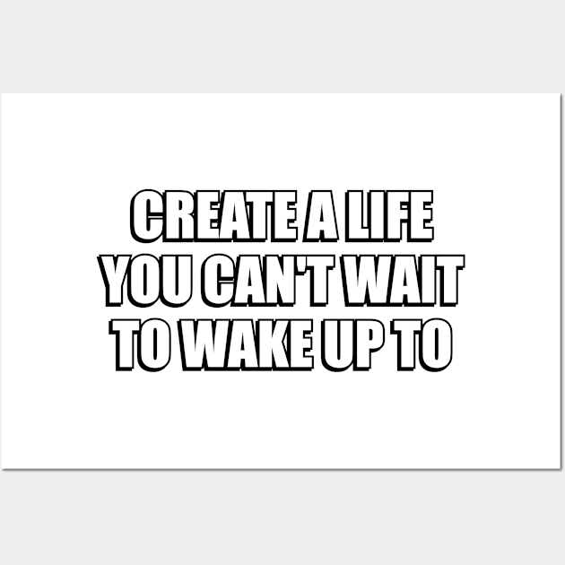 Create a life you can't wait to wake up to - motivational words Wall Art by InspireMe